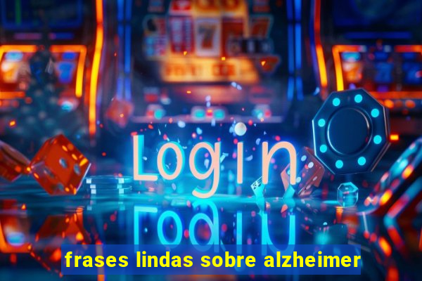 frases lindas sobre alzheimer